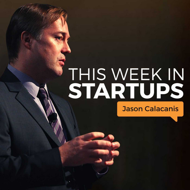 This Week in Startups – hosted by Jason Calacanis